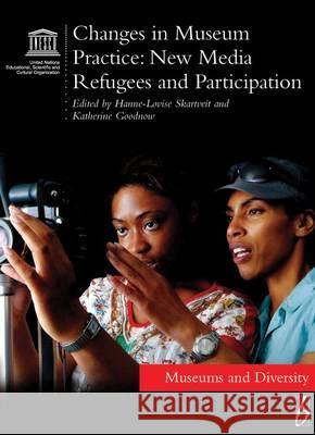 Changes in Museum Practice: New Media, Refugees and Participation  Skartveit 9781845456108 0
