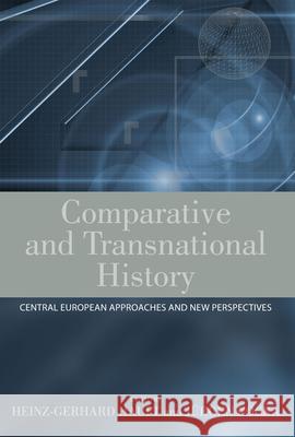 Comparative and Transnational History: Central European Approaches and New Perspectives Heinz-Gerhard Haupt, Jürgen Kocka 9781845456153 Berghahn Books