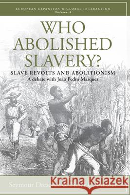 Who Abolished Slavery?: Slave Revolts and AbolitionismA Debate with João Pedro Marques Seymour Drescher, Pieter C. Emmer, João Pedro Marques 9781845456368