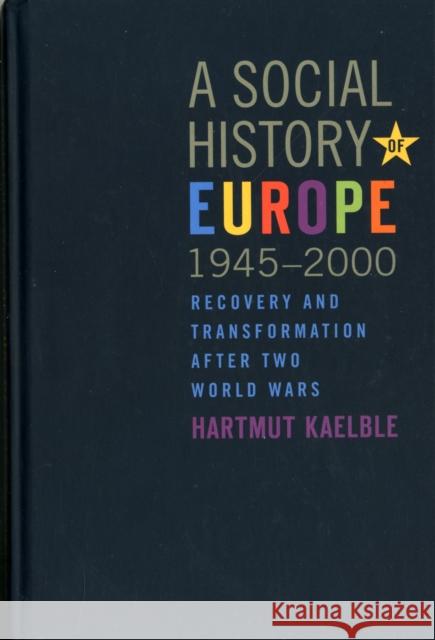 A Social History of Europe, 1945-2000: Recovery and Transformation After Two World Wars Kaelble, Hartmut 9781845456436