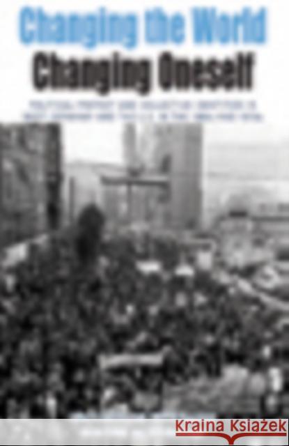 Changing the World, Changing Oneself: Political Protest and Collective Identities in West Germany and the U.S. in the 1960s and 1970s Belinda Davis, Wilfried Mausbach, Martin Klimke, Carla MacDougall 9781845456511