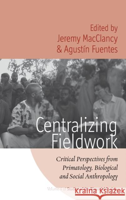 Centralizing Fieldwork: Critical Perspectives from Primatology, Biological and Social Anthropology Macclancy, Jeremy 9781845456900