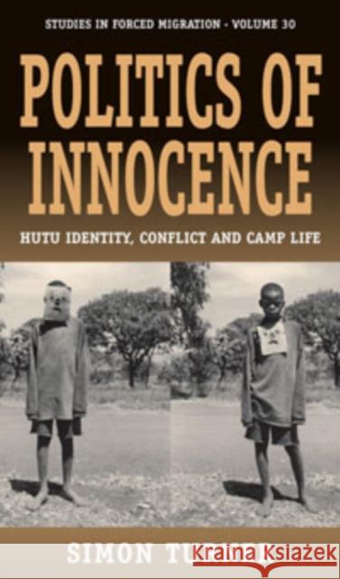 Politics of Innocence: Hutu Identity, Conflict and Camp Life Turner, Simon 9781845456917