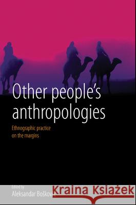 Other People's Anthropologies: Ethnographic Practice on the Margins Boskovic, Aleksandar 9781845457020 0