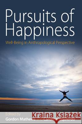 Pursuits of Happiness: Well-Being in Anthropological Perspective Mathews, Gordon 9781845457082