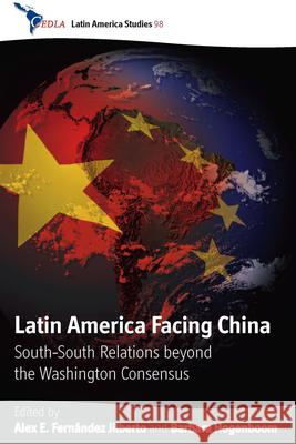 Latin America Facing China: South-South Relations Beyond the Washington Consensus Jilberto, Alex E. Fernández 9781845457396