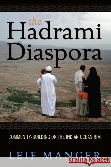 The Hadrami Diaspora: Community-Building on the Indian Ocean Rim Leif Manger 9781845457426 Berghahn Books