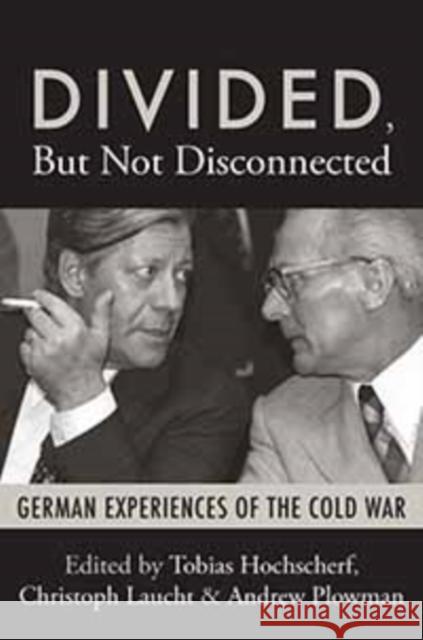 Divided, But Not Disconnected: German Experiences of the Cold War Tobias Hochscherf, Christoph Laucht, Andrew Plowman 9781845457518