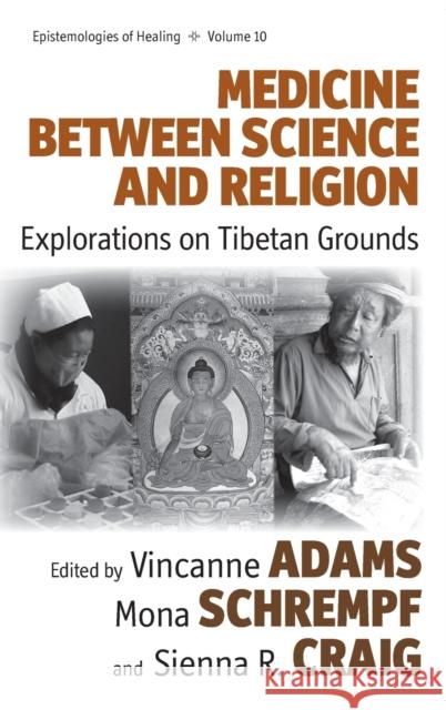 Medicine Between Science and Religion: Explorations on Tibetan Grounds Adams, Vincanne 9781845457587