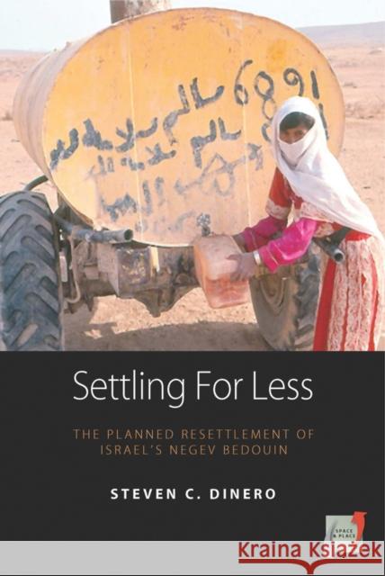 Settling for Less: The Planned Resettlement of Israel's Negev Bedouin Dinero, Steven C. 9781845457624 Space and Place
