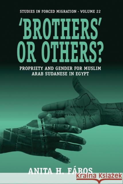 'Brothers' or Others?: Propriety and Gender for Muslim Arab Sudanese in Egypt Anita H. Fábos 9781845459895 Berghahn Books
