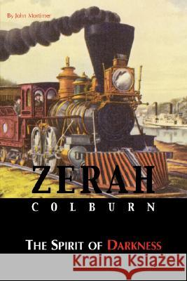 Zerah Colburn - Spirit of Darkness John Mortimer 9781845491963 Arima Publishing