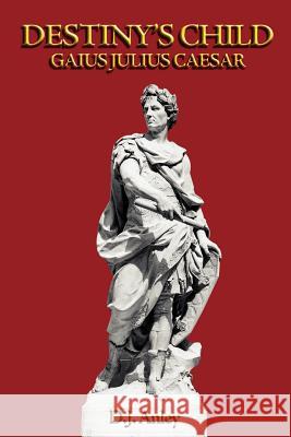 Destiny's Child - Gaius Julius Caesar Anley, D. J. 9781845492007 Swirl