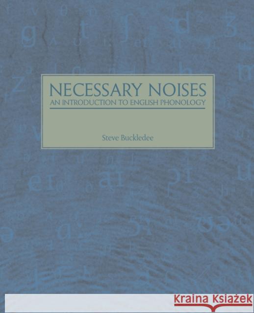 Necessary Noises - An Introduction to English Phonology Buckledee, Steve 9781845492496 ARIMA PUBLISHING