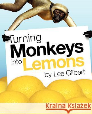 Turning Monkeys Into Lemons Gilbert, Lee 9781845492991 Arima Publishing