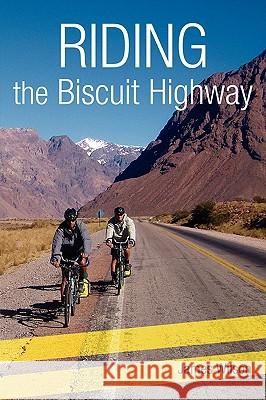 Riding the Biscuit Highway James Wilson 9781845493066