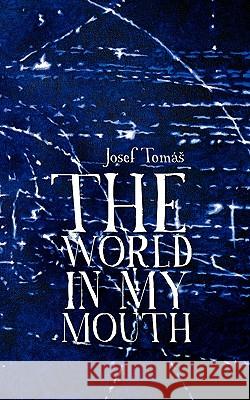 The World in My Mouth Josef Tomas 9781845493820