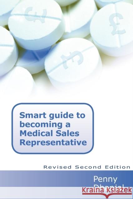 Smart Guide to Becoming a Medical Sales Representative Penny Dhanjal 9781845494469 Arima Publishing