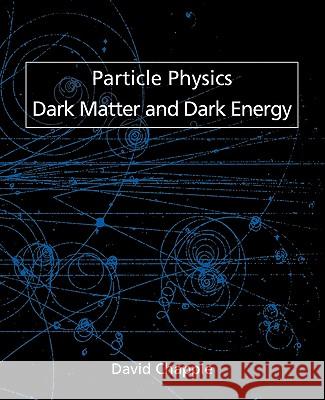 Particle Physics, Dark Matter and Dark Energy David Chapple 9781845494773 arima publishing