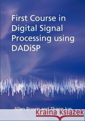 First Course in Digital Signal Processing Using Dadisp Brown, Allen 9781845495022 Abramis
