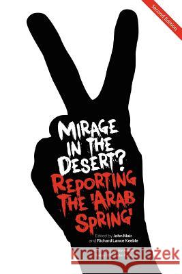 Mirage in the Desert? Reporting the 'arab Spring' Mair, John 9781845495145 arima publishing