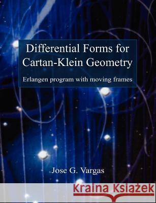 Differential Forms for Cartan-Klein Geometry Jose G. Vargas 9781845495299 Abramis