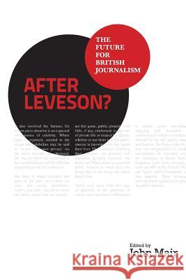 After Leveson? - The Future for British Journalism John Mair 9781845495763