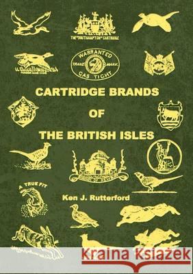 Cartridge Brands of the British Isles Ken J. Rutterford 9781845496883 Arima Publishing