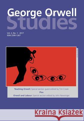 George Orwell Studies Vol.2 No.1 John Newsinger, Richard Lance Keeble (University of Lincoln UK) 9781845497170