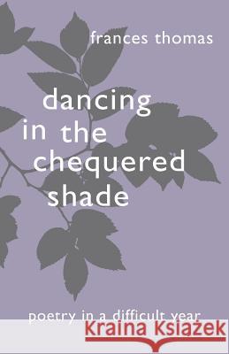 Dancing in the Chequered Shade Frances Thomas 9781845497224