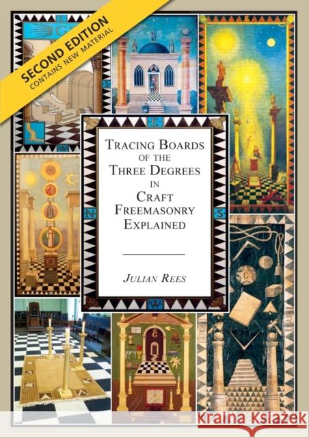 Tracing Boards of the Three Degrees in Craft Freemasonry Explained: Second Edition Julian Rees 9781845497453 Theschoolbook.com