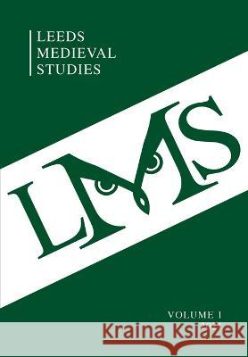 Leeds Medieval Studies Vol.1 Catherine Batt Alaric Hall Alan V. Murray 9781845498092