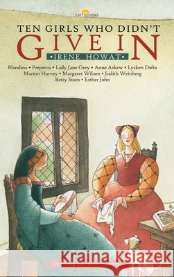 Ten Girls Who Didn't Give in: Inspiring stories of martyrs Irene Howat 9781845500368 Christian Focus Publications