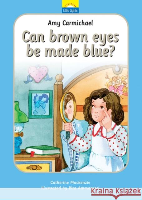 Amy Carmichael: Can Brown Eyes by Made Blue? MacKenzie, Catherine 9781845501082 Christian Focus Publications