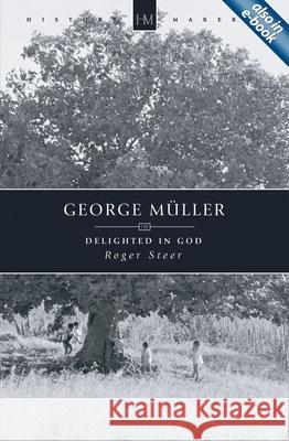 George Muller: Delighted in God Roger Steer 9781845501204 Christian Focus Publications Ltd
