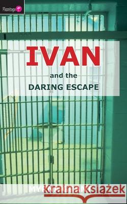 Ivan And the Daring Escape Myrna Grant 9781845501327 Christian Focus Publications Ltd