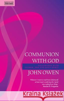 Communion With God: Fellowship with the Father, Son and Holy Spirit John Owen 9781845502096