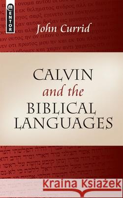 Calvin and the Biblical Languages John D. Currid 9781845502126