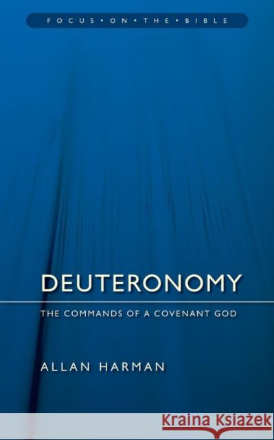 Deuteronomy: Commands of a Covenant God Harman, Allan 9781845502683 Christian Focus Publications