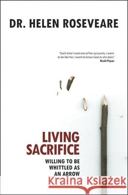 Living Sacrifice: Willing to be Whittled as an Arrow  9781845502942 Christian Focus Publications Ltd