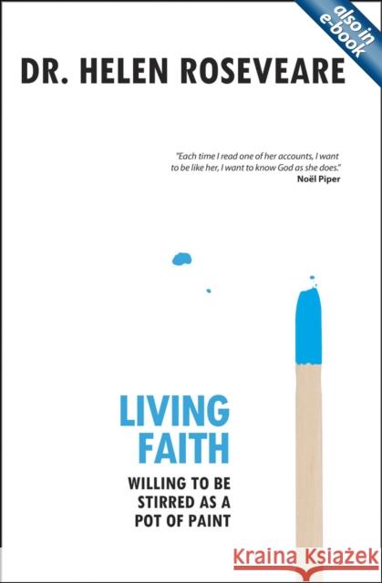 Living Faith: Willing to Be Stirred as a Pot of Paint Roseveare, Helen 9781845502959 Christian Focus Publications