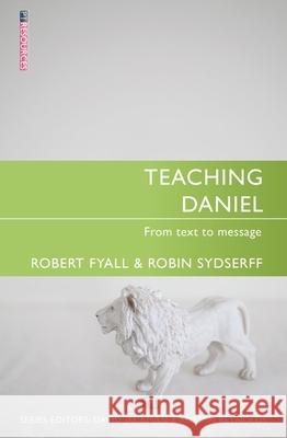 Teaching Daniel: From Text to Message Bob Fyall 9781845504571 Christian Focus Publications Ltd