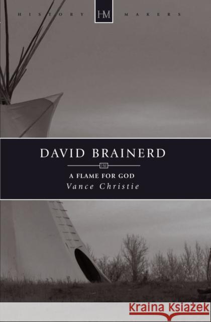 David Brainerd: A Flame for God Christie, Vance 9781845504786