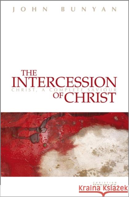 The Intercession of Christ: Christ, A Complete Saviour  9781845505448 Christian Focus Publications