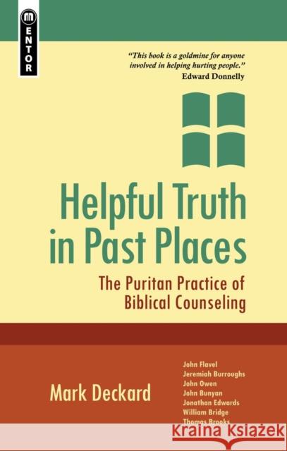 Helpful Truth in Past Places: The Puritan Practice of Biblical Counseling Mark A. Deckard 9781845505455