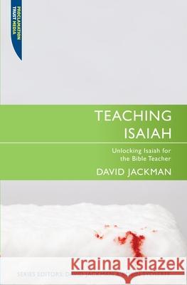 Teaching Isaiah: Unlocking Isaiah for the Bible Teacher Jackman, David 9781845505653 Christian Focus Publications Ltd