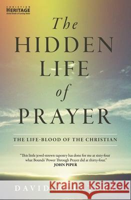 The Hidden Life of Prayer: The life-blood of the Christian David McIntyre 9781845505868