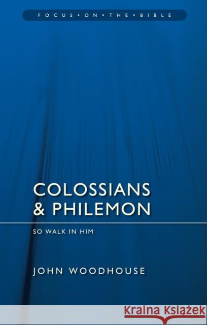 Colossians & Philemon: So Walk In Him  9781845506322 Christian Focus Publications