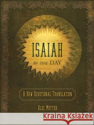 Isaiah by the Day: A New Devotional Translation Alec Motyer 9781845506544 Christian Focus Publications Ltd