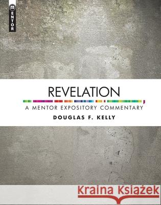 Revelation: A Mentor Expository Commentary Kelly, Douglas F. 9781845506889 Mentor